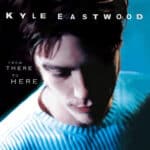 KYLE EASTWOOD FROM THERE TO HERE