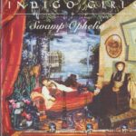 INDIGO GIRLS SWAMP OPHELIA