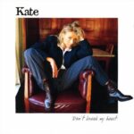 KATE DONT BREAK MY HEART