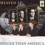 HEAVEN 17 BIGGER THAN AMERICA