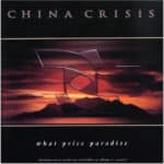 CHINA CRISIS WHAT A PRICE PARADISE