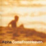 ALPHA COME FROM HEAVEN