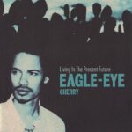 EAGLE EYE CHERRY LIVING IN THE PRESENT FUTURE