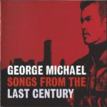GEORGE MICHAEL SONGS FROM THE LAST CENTURY