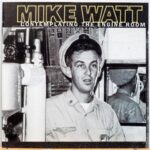 MIKE WATT CONTEMPLATING THE ENGINE ROOM
