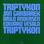 JAN GARBAREK ARILD ANDERSEN EDWARD VESALA TRIPTYKON