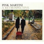 PINK MARTINI A RETROSPECTIVE