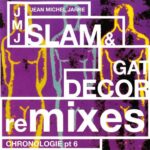 JEAN MICHEL JARRE CHRONOLOGIE PART 6 SLAM AND GAT DECOR REMIXES