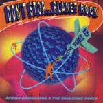 AFRIKA BAMBAATAA AND THE SOULSONIC FORCE DONT STOP PLANET ROCK
