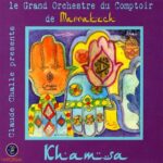 CLAUDE CHALLE LE GRAND ORCHESTRE DU COMPTOIR DE MARRAKECH KHAMSA