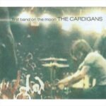 CARDIGANS FIRST BAND ON THE MOON
