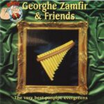 GEORGHE ZAMFIR AND FRIENDS THE VERY BEST PANPIPE EVERGREENS