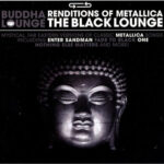 BUDDHA LOUNGE RENDITIONS OF METALLICA THE BLACK LOUNGE