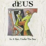 DEUS IN A BAR UNDER THE SEA