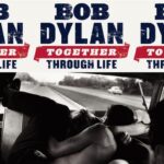 BOB DYLAN TOGETHER THROUGH LIFE