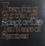 Everything But The Girl – Adapt Or Die - Ten Years Of Remixes