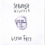 GLEN FREY STRANGE WEATHER