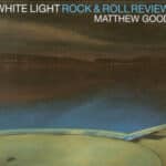 MATTHEW GOOD WHITE LIGHT ROCKROLL