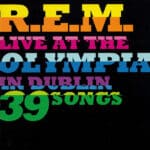 R.E.M. – Live At The Olympia In Dublin 39 Songs