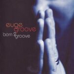 EUGE GROOVE BORN 2 GROOVE