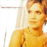 ALISON KRAUSS FORGET ABOUT IT