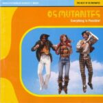 OS MUTANTES EVERYTHING IS POSSIBLE BEST OF