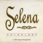 SELENA  ANTHOLOGY A 30 SONG RETROSPECTIVE