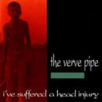 VERVE PIPE IVE SUFFERED A HEAD INJURY