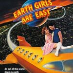 EARTH GIRLS ARE EASY